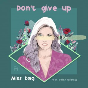 MISS DAG – Featuring D4rky Quartet – “DON’T GIVE UP”